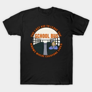 The Last Kid To Leave The School Bus Knows Where Everyone Lives T-Shirt